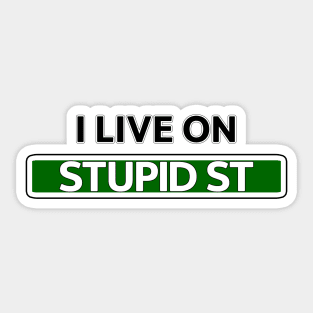 I live on Stupid St Sticker